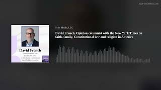 David French Opinion columnist with the New York Times on faith family Constitutional law and rel [upl. by Aihppa]