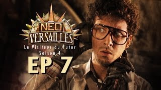 EP7 NeoVersailles  Le Visiteur du Futur S4 Coup de Théâtre [upl. by Moncear]