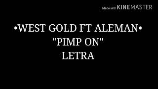 WEST GOLD FT ALEMAN  quotPIMP ONquot LETRA [upl. by Etnud]