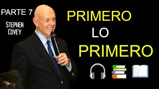 PARTE 7 PRIMERO LO PRIMERO Stephen Covey audiolibro📖📚 [upl. by Ecinahs]