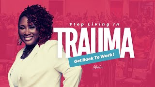 Stop Living in Trauma Get Back To Work [upl. by Ytsud]