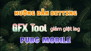 Hướng Dẫn Setting GFX Tool Giảm Giật Lag Khi Chơi PUBG Mobile [upl. by Flessel]