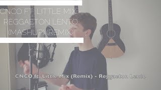 CNCO Little Mix  Reggaeton Lento MashUp Remix Cover [upl. by Chirlin700]