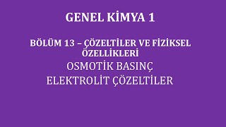 Genel Kimya 1Bölüm 13 Çözeltiler ve Fiziksel Özellikleri Osmotik BasınçElektrolit Çözeltiler [upl. by Kumagai246]