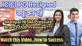 ICICI BANK PO JOB RESIGNATION  NISM PRESSURE amp BRANCH SALES JOB  HOW TO SUCCESS AFTER ALL [upl. by Larina]