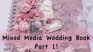 Mixed Media Wedding Scrapbook Tutorial  Part 1 [upl. by Horowitz]