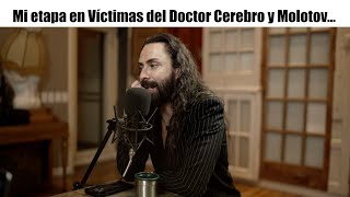 Mi etapa en Víctimas del Doctor Cerebro y Molotov  Charla con Jay de la Cueva [upl. by Medeah]