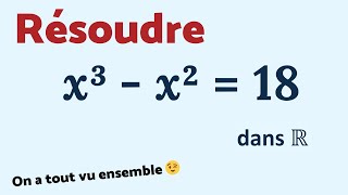 Résoudre x³  x²  18 TU SAIS FAIRE 😉 [upl. by Simpkins]