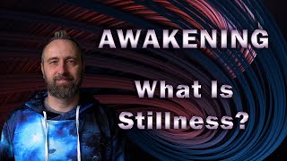 Awakening  What Is Stillness [upl. by Howe]