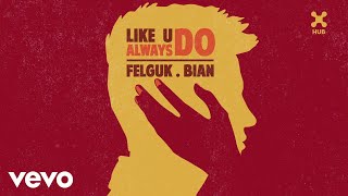 Felguk BIAN  Like U Always Do Pseudo Video [upl. by Lenzi128]