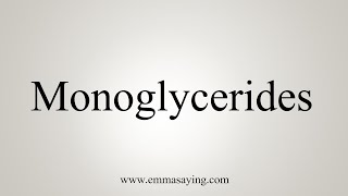 How To Say Monoglycerides [upl. by Anifad249]