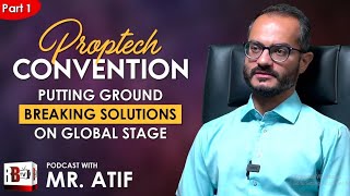 PROPTECH CONVENTION How Tech Is Needed in Different Sectors  Podcast With Mr Atif [upl. by Niabi]