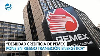 “Debilidad crediticia de Pemex pone en riesgo transición energética” [upl. by Arrait]