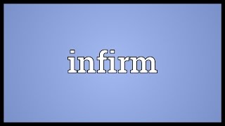 Infirm Meaning [upl. by Harness539]