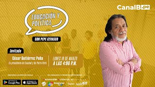 Educación y Política Invitado César Gutiérrez Peña [upl. by Adnesor]