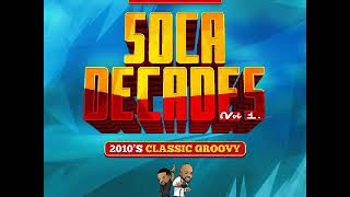 Soca Decades Volume 1 2010s Groovy Classics [upl. by Petes170]