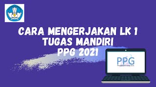 Cara Mengerjakan LK 1 Tugas Mandiri PPG 2021 [upl. by Jereld567]