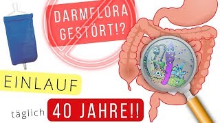 Gestörte Darmflora 40 Jahre täglich Einläufe [upl. by Pippa]