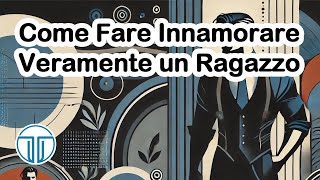 Come Fare Innamorare un Ragazzo Veramente [upl. by Sevik]