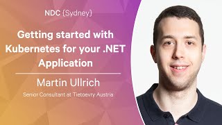 Getting started with Kubernetes for your NET Application  Martin Ullrich  NDC Sydney 2022 [upl. by Etnemelc990]