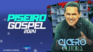 PISEIRO GOSPEL 2024 ATUALIZADO CÍCERO OLIVEIRA [upl. by Sigfried]