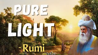 I am Pure Light  Rumi  Full poem  Jalaluddin Rumi [upl. by Uok352]