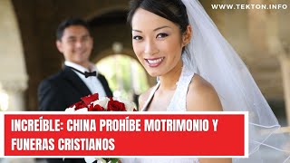 INCREÍBLE China prohíbe matrimonio y funerales cristianos [upl. by Darcey]