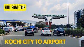 Kochi City to Cochin International Airport Full Road Trip  Airport Travel Vlog  Kochi Road Trip [upl. by Delila]