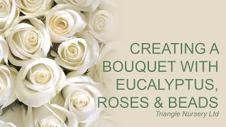 Creating a wedding bouquet with Roses Eucalyptus and beads [upl. by Annmarie]