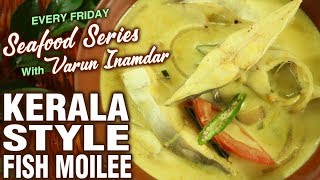 Kerala Style Meen Curry  How To Make Fish Moilee At Home  Seafood Series  Varun Inamdar [upl. by Stanway]