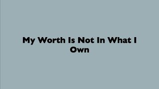 My Worth Is Not In What I Own [upl. by Frierson]