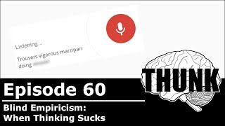 60 Blind Empiricism When Thinking Sucks  THUNK [upl. by Aytida]