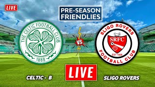 Celtic vs Sligo Rovers Live Streaming  Pre Season Friendly  CELTIC B vs Sligo Rovers Live [upl. by Neenwahs]