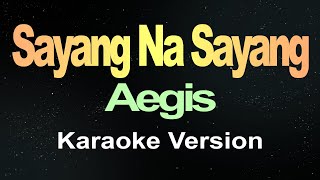 Sayang Na Sayang  Aegis Karaoke [upl. by Iona572]