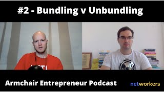 Armchair Entrepreneur Podcast Full E02  Bundling v Unbundling Business Models [upl. by Sirovaj]