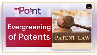 Evergreening of Patents Patent Evergreening  To The Point  Drishti IAS English [upl. by Hras520]