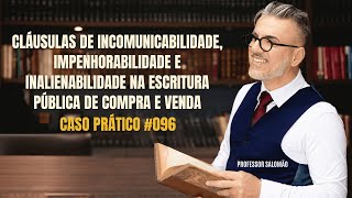 INCOMUNICABILIDADE IMPENHORABILIDADE e INALIENABILIDADE na escritura pública de COMPRA e VENDA 096 [upl. by Cyd]