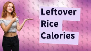 Does leftover rice have more calories [upl. by Anni]