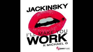 Jackinsky Feat Michael G  quotIll Make U Workquot Nick Harvey Remix [upl. by Danzig]