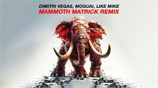 Dimitri Vegas MOGUAI Like Mike  Mammoth MatricK Remix [upl. by Ruenhcs412]