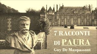 7 Racconti di Paura G de Maupassant Audiolibro Italiano Horror Completo Integrale [upl. by Oreste687]