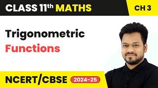 Trigonometric Functions  Class 11 Maths Chapter 3  CBSE 202425 [upl. by Ahsiuqal]