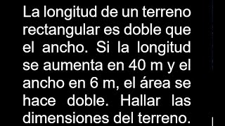 La longitud de un terreno rectangular es doble que el ancho Si la longitud se aumenta en 40 m y el [upl. by Hairacaz]