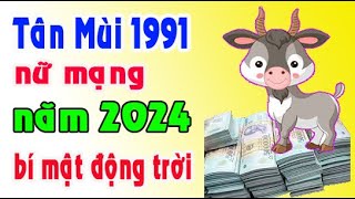 bí mật động trời tuổi Tân Mùi 1991 năm 2024 nữ mạng [upl. by Inglis973]