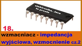 18 Wzmacniacz  impedancja wyjściowa wzmocnienie cz2 podstawy elektroniki dla początkujących [upl. by Enimisaj]