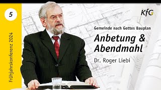 Vortrag 5 Anbetung und Abendmahl  Gemeinde nach Gottes Bauplan  Dr Roger Liebi [upl. by Fiedling]