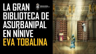 La Biblioteca de Asurbanipal en Nínive La primera gran biblioteca de la Humanidad Eva Tobalina [upl. by Noevart]