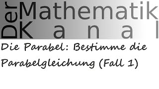 Die Parabel Bestimme die Parabelgleichung Fall 1  DerMathematikKanal [upl. by Leinad]