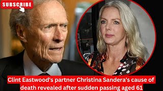 Clint Eastwoods partner Christina Sanderas cause of death revealed after sudden passing aged 61 [upl. by Enitsenrae]