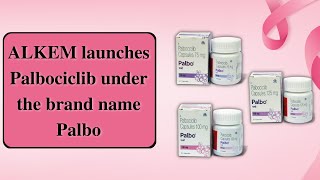 Alkem Launches Novel Breast Cancer Treatment Drug Palbociclib under the brand name Palbo [upl. by Asselim]